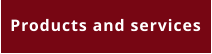Products and services